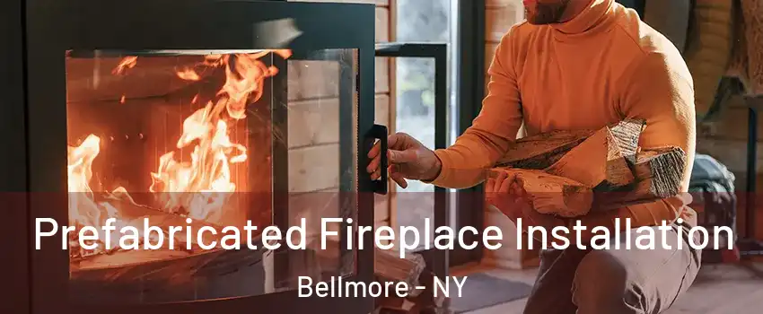  Prefabricated Fireplace Installation Bellmore - NY
