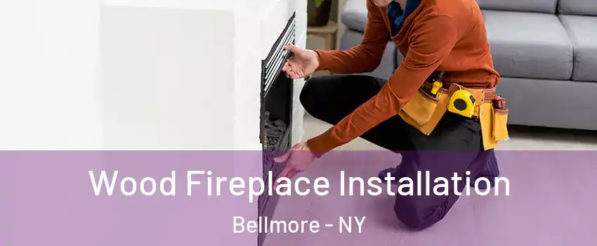  Wood Fireplace Installation Bellmore - NY